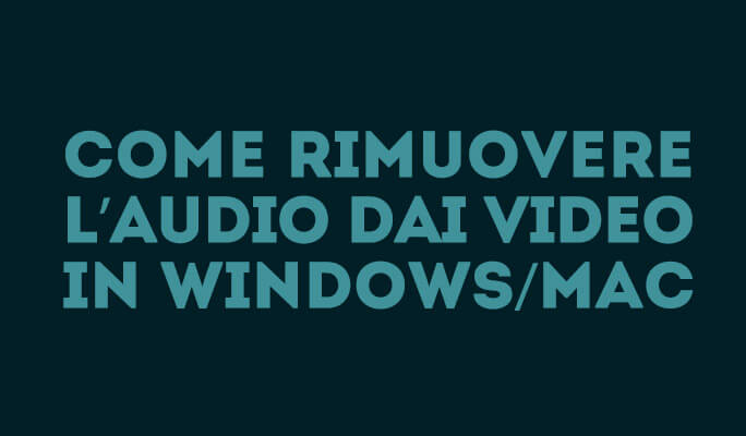 Come rimuovere l’audio dai video in Windows/Mac